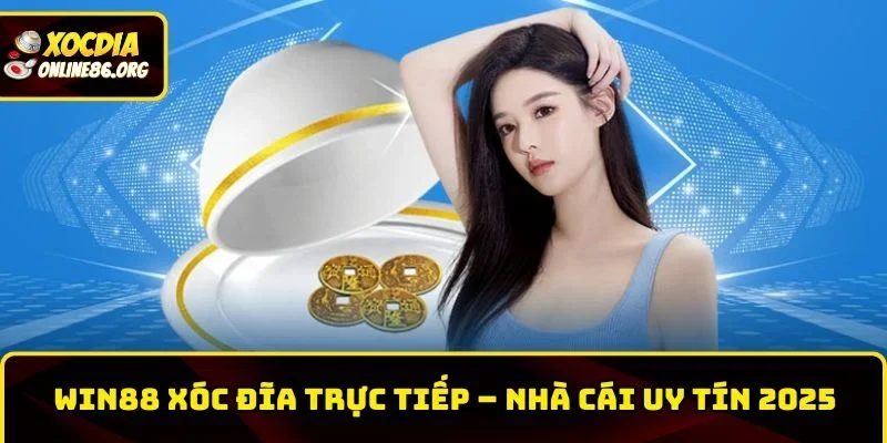 win88 xoc dia truc tiep Win88 Xóc Đĩa Trực Tiếp – Nhà Cái Xóc Đĩa Online Uy Tín 2026