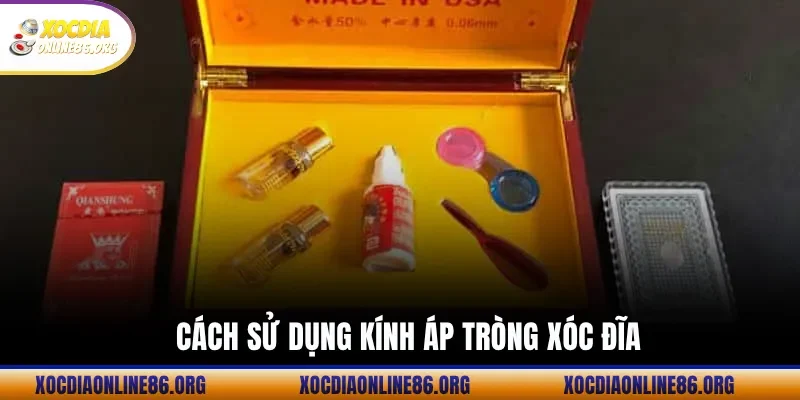 Cách Sử Dụng Kính Áp Tròng Xóc Đĩa