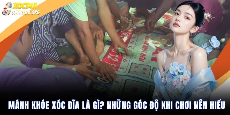 Mánh Khóe Xóc Đĩa Là Gì Những Góc Độ Khi Chơi Nên Hiểu