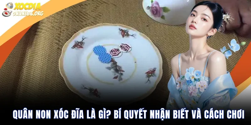 Quân Non Xóc Đĩa Là Gì Bí Quyết Nhận Biết Và Cách Chơi