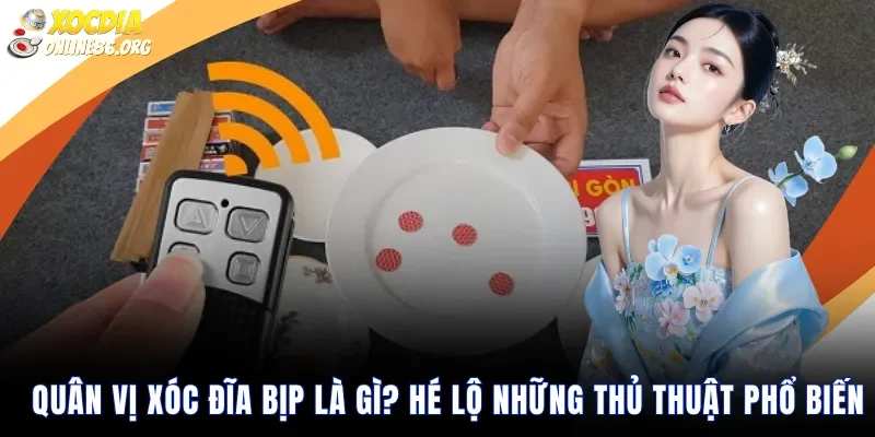 Quân vị xóc đĩa bịp là gì Hé lộ những thủ thuật phổ biến