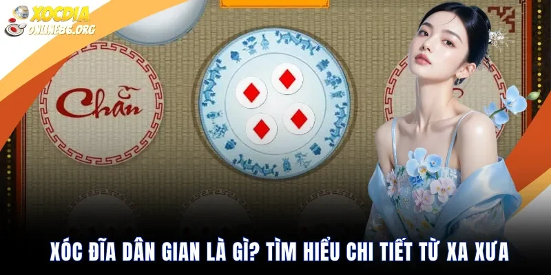 Xóc Đĩa Dân Gian Là Gì Tìm Hiểu Chi Tiết Từ Xa Xưa
